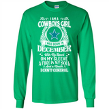 I Am A Cowboys Girl I Was Born In December With My Heart On My Sleeve A Fire In My Soul And A Mouth I Can’t Control - Long Sleeve T-Shirt