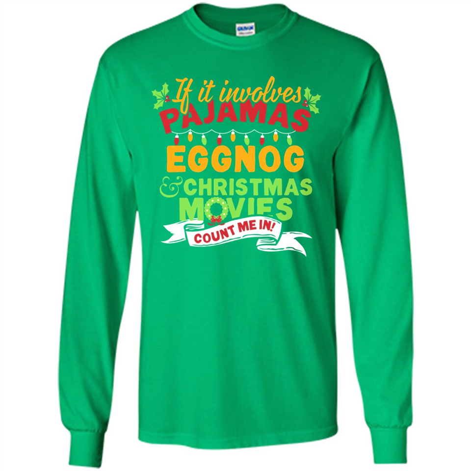 Pajamas, Eggnog and Christmas Movies Count Me In - Long Sleeve T-Shirt