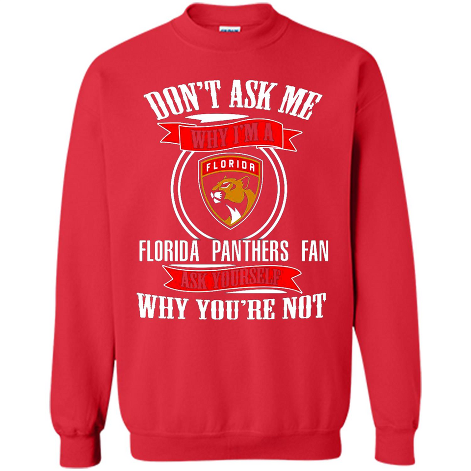 Don't Ask Me Why I'm A Florida Panthers Fan Ask Yourself