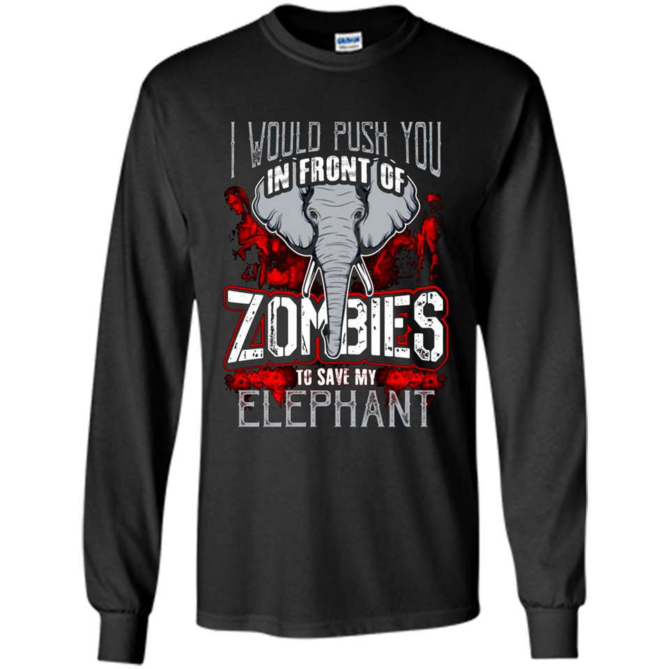 I Would Push You In Front Of Zombies To Save My Elephant