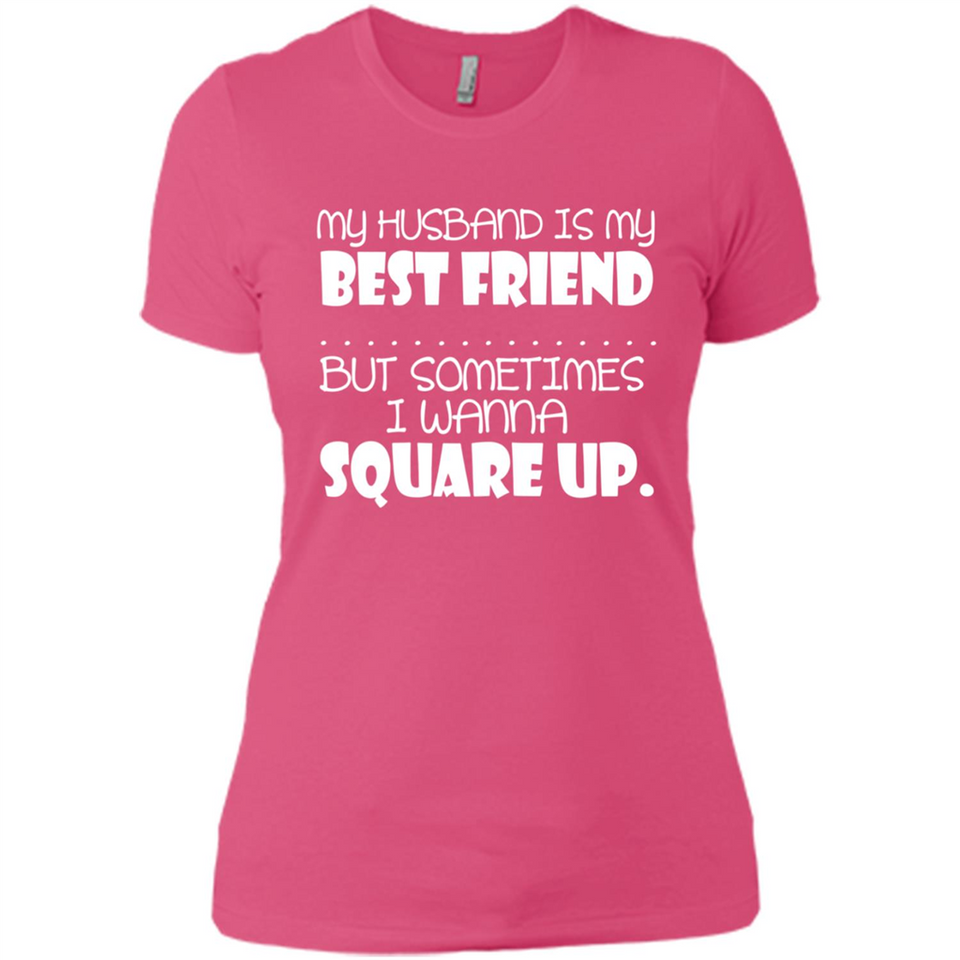 My Husband Is My Best Friend But Sometimes I Wanna Square Up - Ladies' Boyfriend T-Shirt