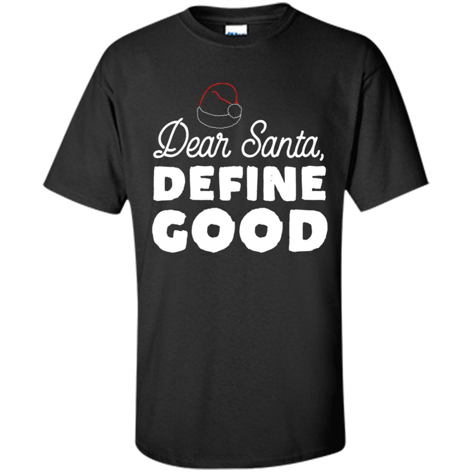 Dear Santa Define Good Christmas - Shirt