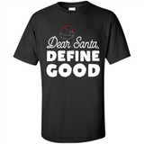 Dear Santa Define Good Christmas - Shirt