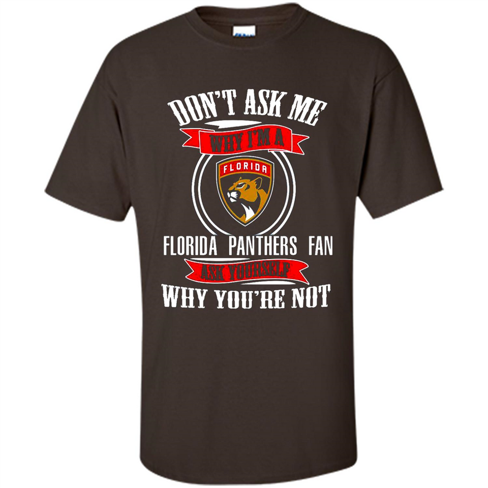Don't Ask Me Why I'm A Florida Panthers Fan Ask Yourself