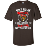 Don't Ask Me Why I'm A Florida Panthers Fan Ask Yourself