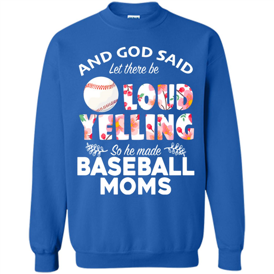 God Said let There Be Loud Yelling So He Made Baseball Moms - Sweatshirt