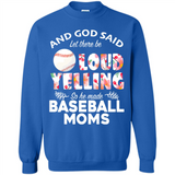 God Said let There Be Loud Yelling So He Made Baseball Moms - Sweatshirt