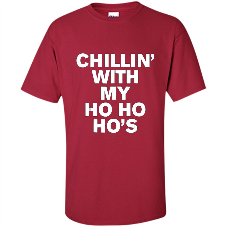 Chillin With My Ho Ho Ho's Funny Christmas - Shirt