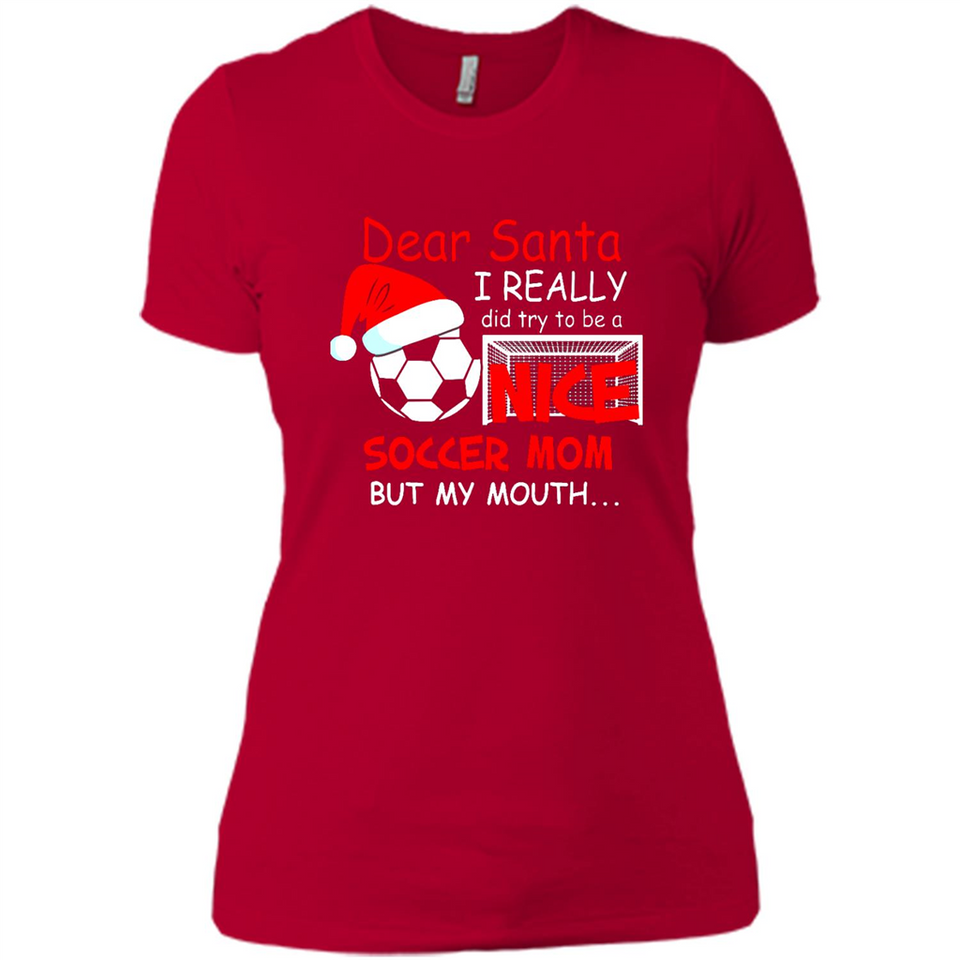 Dear Santa I Really Did Try To Be A Nice Soccer Mom Sweatshirt - Ladies' Boyfriend T-Shirt