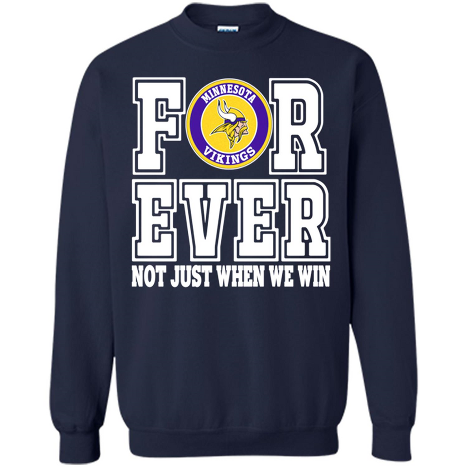 Minnesota Vikings Forever For ever not just when we win - Sweatshirt