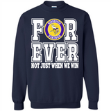Minnesota Vikings Forever For ever not just when we win - Sweatshirt
