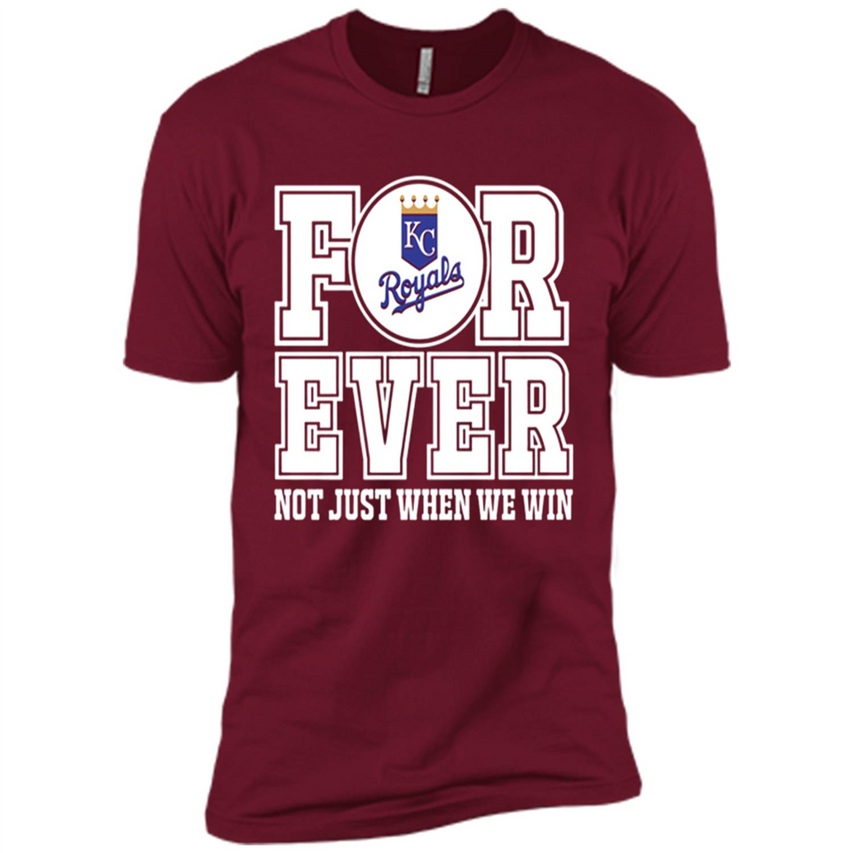 Kansas City Royals Forever For ever not just when we win - Premium Short Sleeve T-Shirt