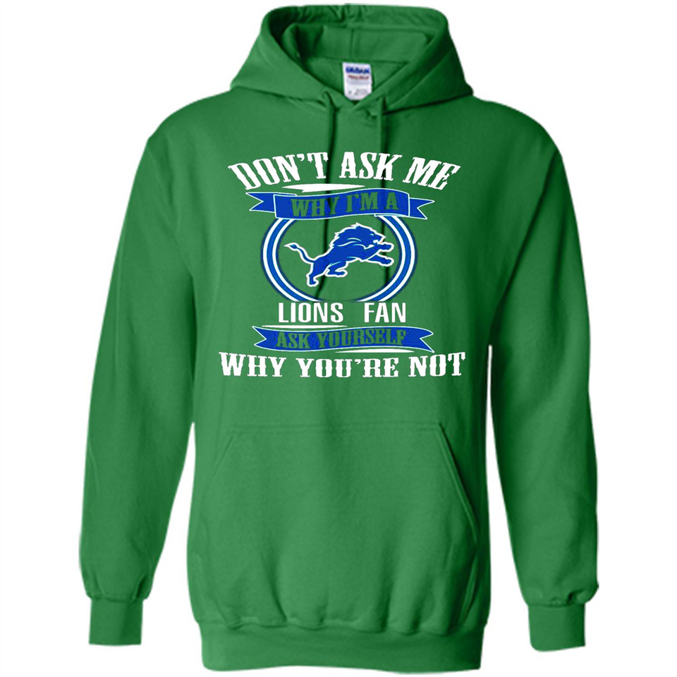 Don't Ask Me Why I'm A Detroit Lions Fan Ask Yourself