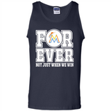 Miami Marlins Forever For ever not just when we win - Tank Top