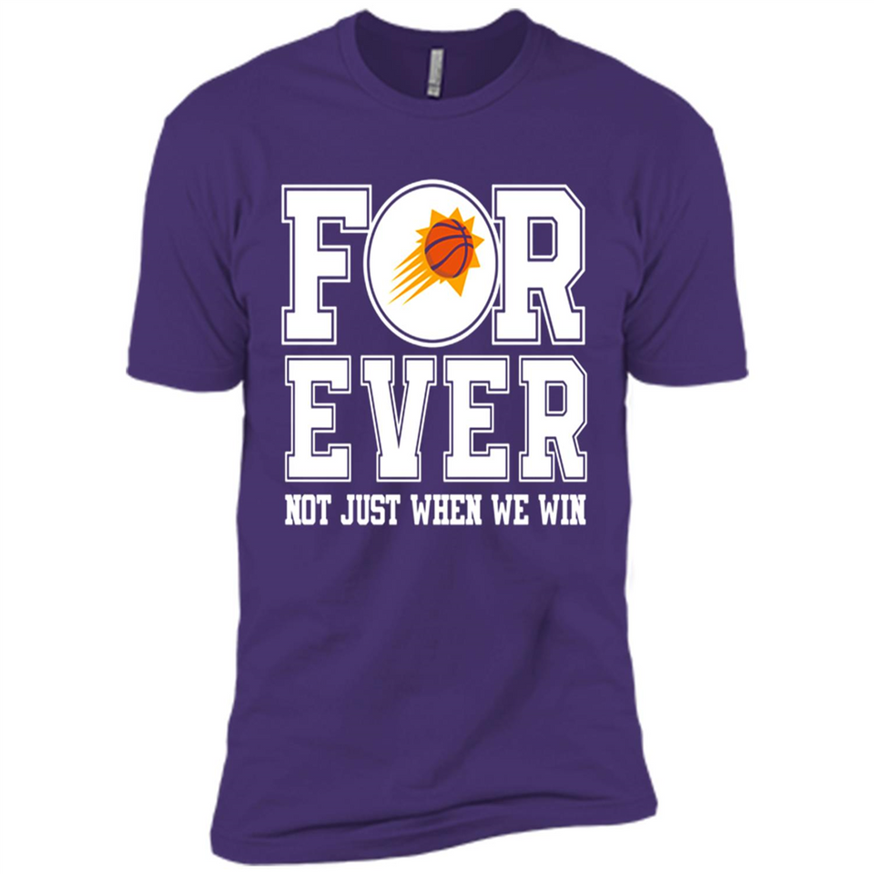 Phoenix Suns Forever For ever not just when we win - Premium Short Sleeve T-Shirt
