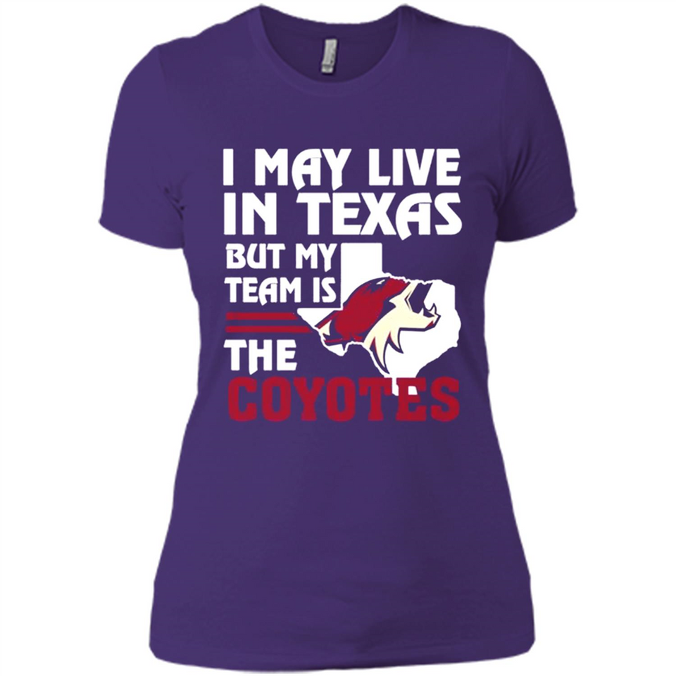 I May Live In Texas But My Team Is The Coyotes - Ladies' Boyfriend T-Shirt