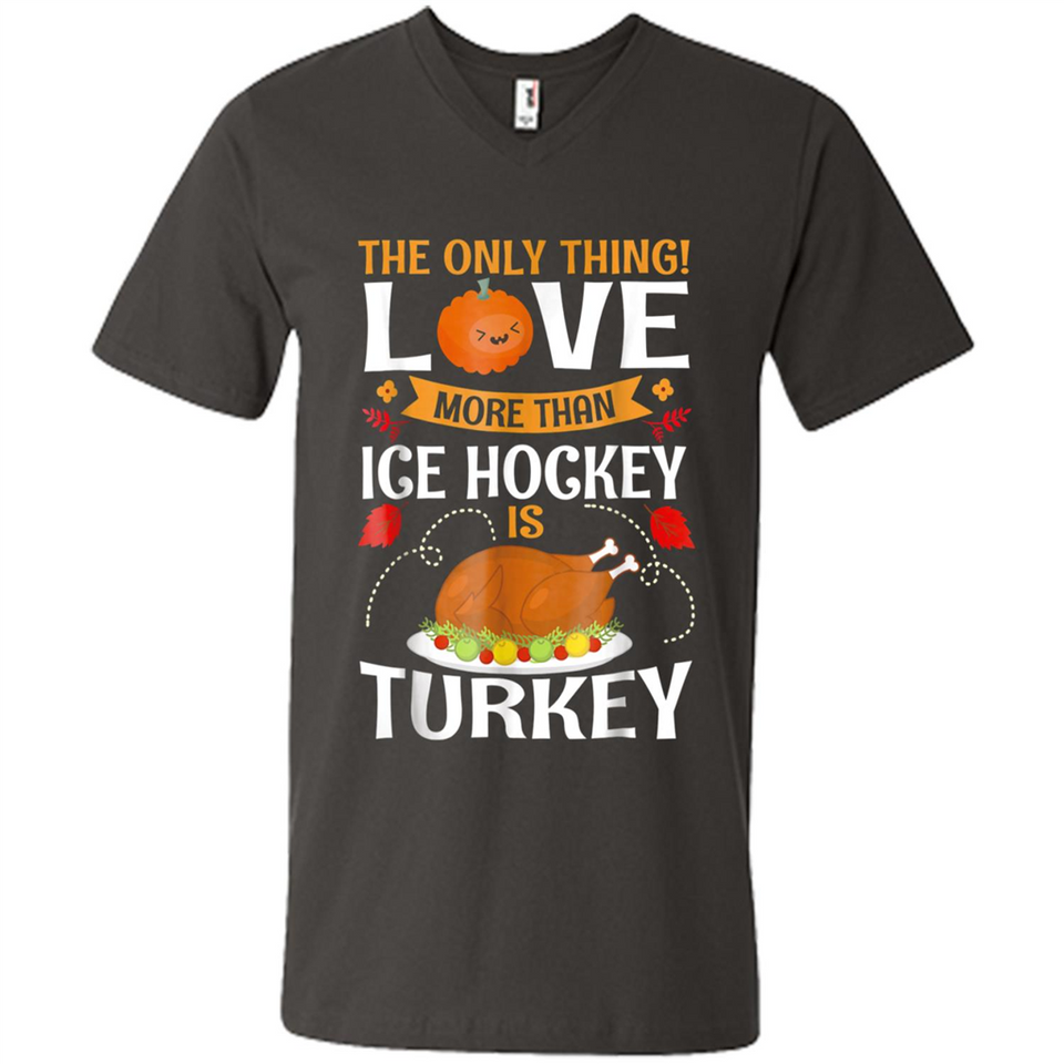 The Only Thing I Love More Than Ice Hockey Is Turkey - Men's V-Neck