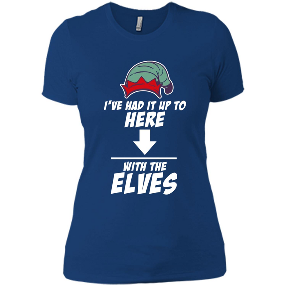 Ive Had It Up To Here With The Elves 1 - Ladies' Boyfriend T-Shirt