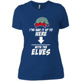 Ive Had It Up To Here With The Elves 1 - Ladies' Boyfriend T-Shirt