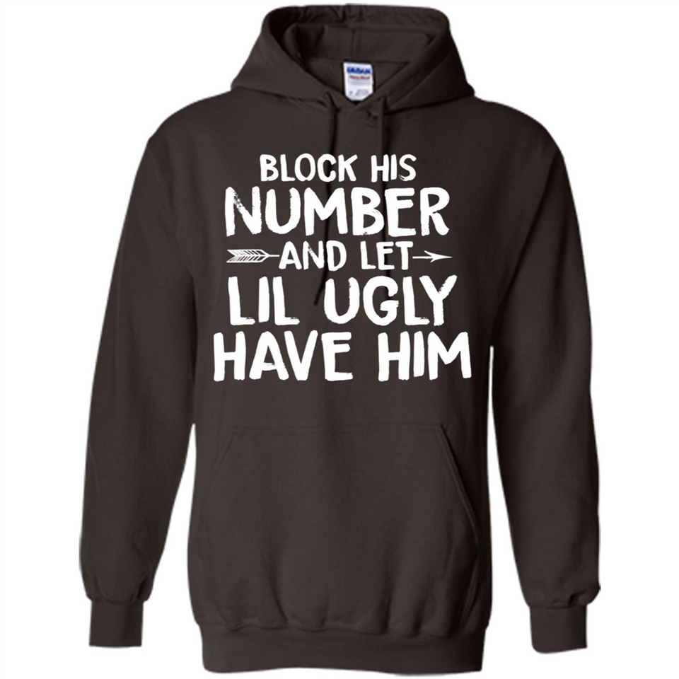 Block His Number and Let Lil Ugly have Him - Hoodie