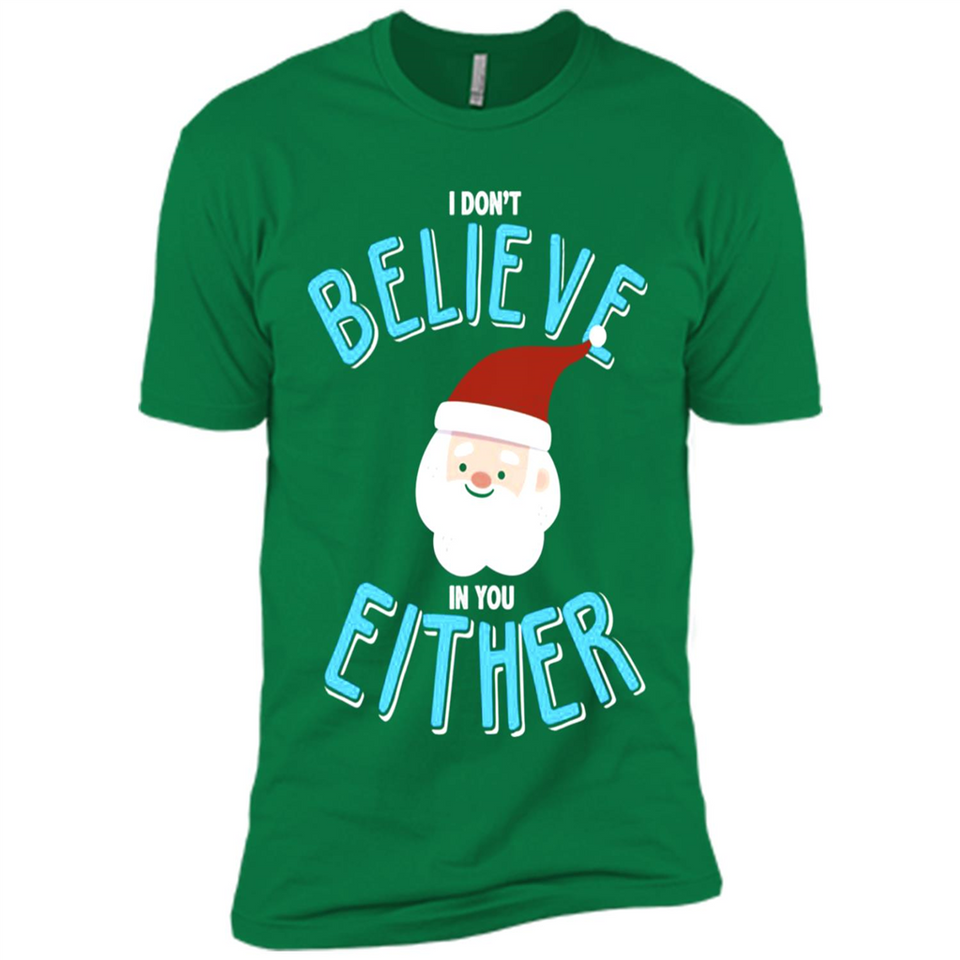 Santa Doesn't Believe In You Either Christmas Ls Shirt Gift - Premium Short Sleeve T-Shirt