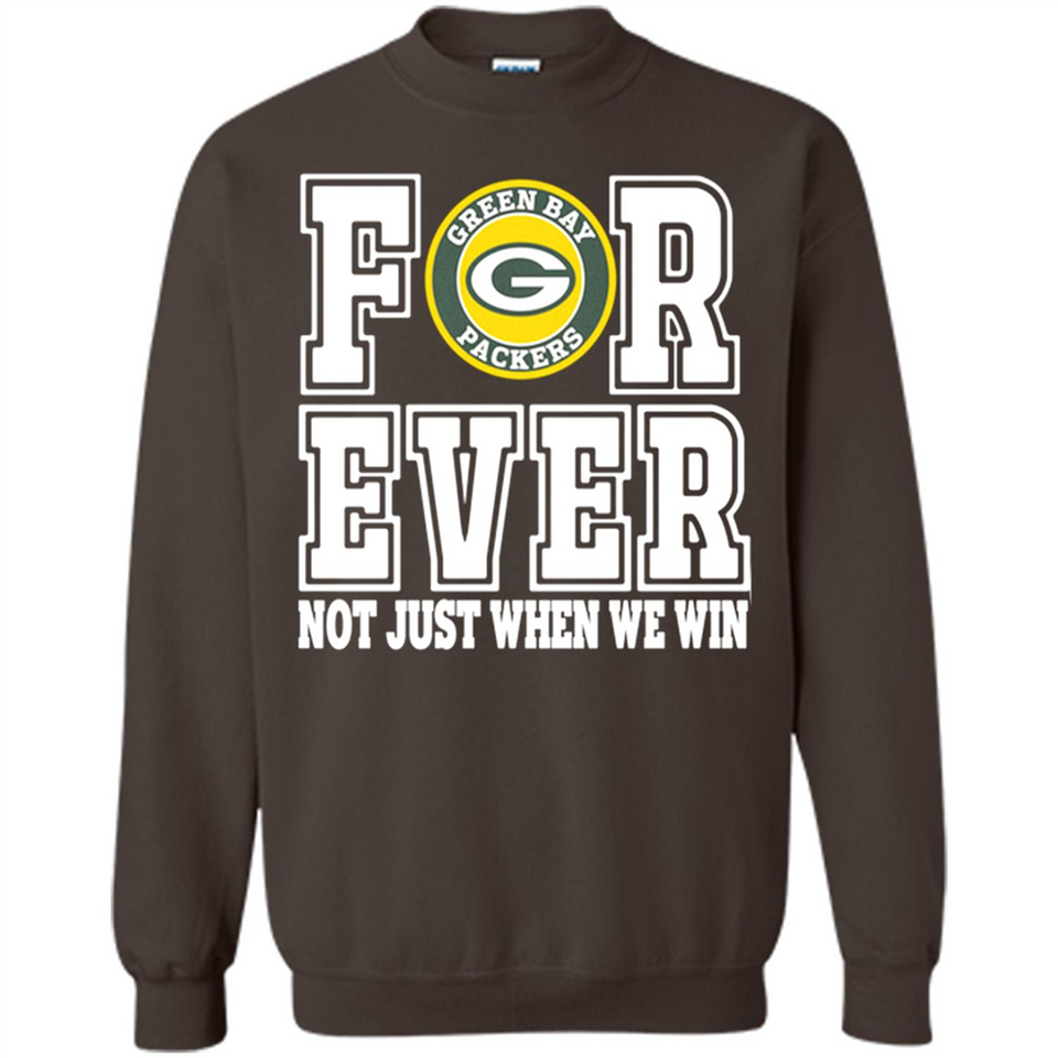 Green Bay Packers Forever For ever not just when we win - Sweatshirt