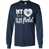 Oakland Raiders Football My Heart is on that Field - Long Sleeve T-Shirt