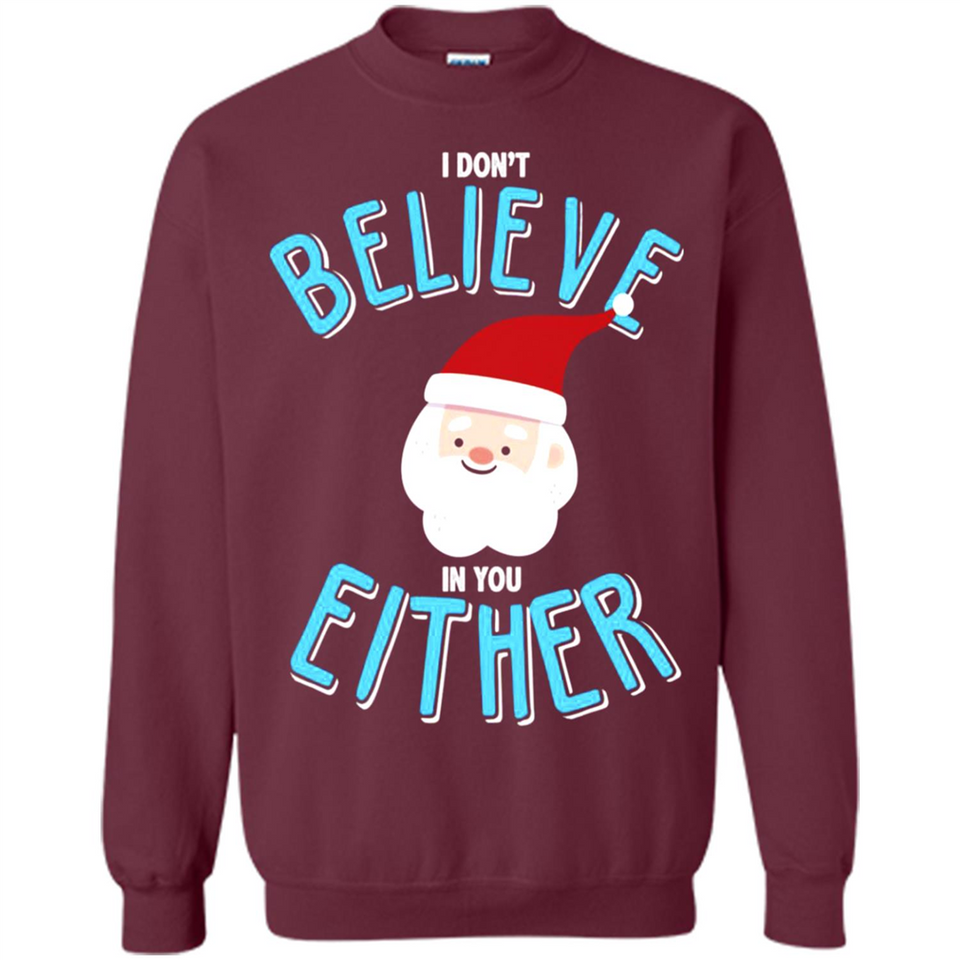 Santa Doesn't Believe In You Either Christmas Ls Shirt Gift - Sweatshirt