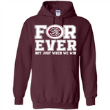 Toronto Raptors Forever For ever not just when we win - Hoodie