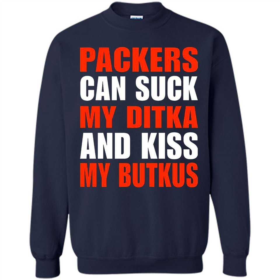 Packers can suck my Ditka and kiss my Butkus PINGPONG - Sweatshirt