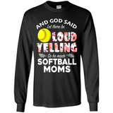 God Said let There Be Loud Yelling So He Made Softball Moms - Long Sleeve T-Shirt