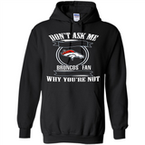 Don't Ask Me Why I'm A Denver Broncos Fan Ask Yourself