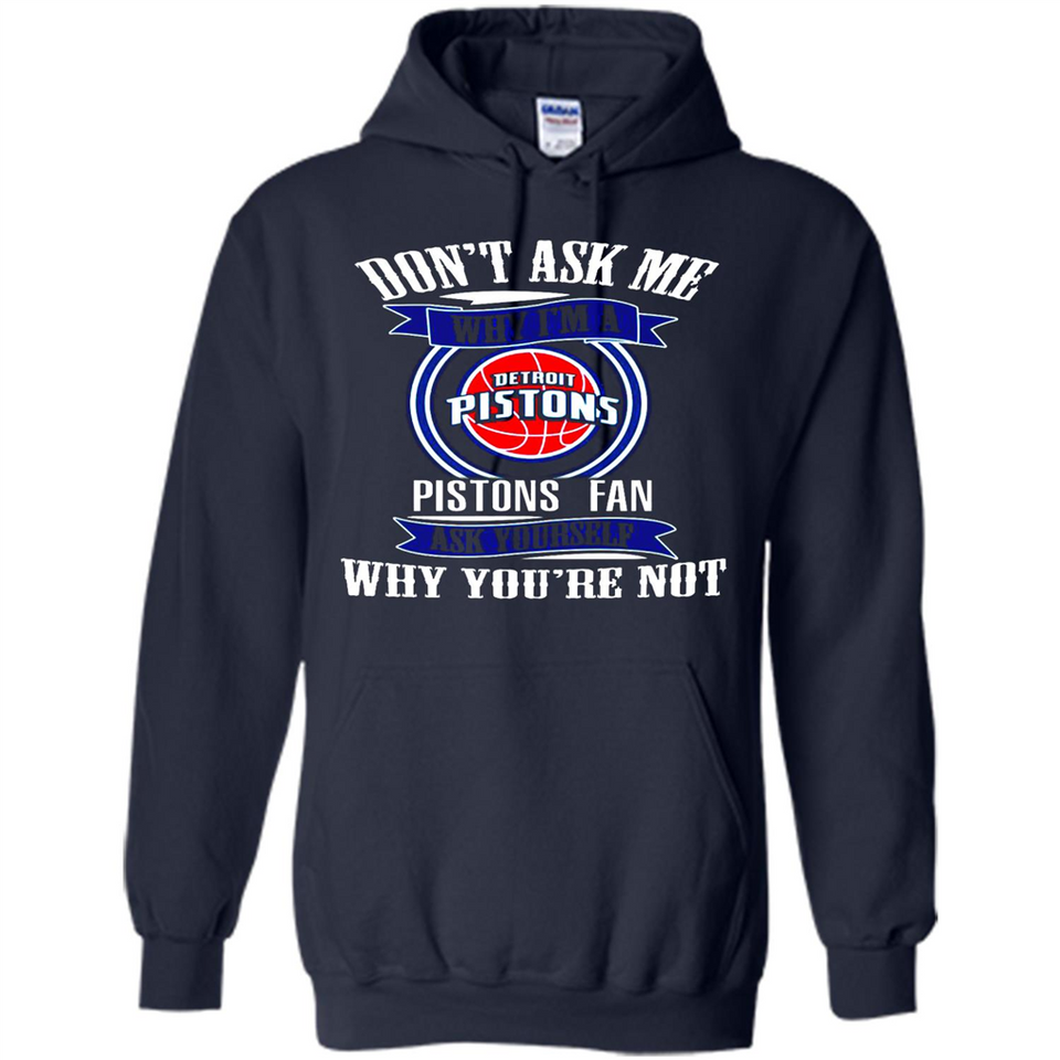 Don't Ask Me Why I'm A Detroit Pistons Fan Ask Yourself