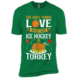 The Only Thing I Love More Than Ice Hockey Is Turkey - Premium Short Sleeve T-Shirt