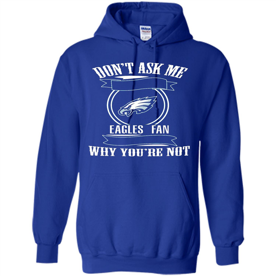 Don't Ask Me Why I'm A Philadelphia Eagles Fan Ask Yourself