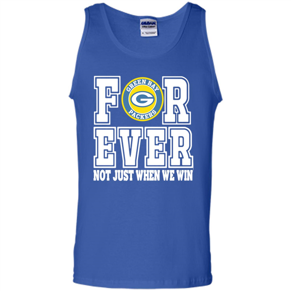 Green Bay Packers Forever For ever not just when we win - Tank Top