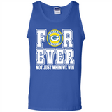 Green Bay Packers Forever For ever not just when we win - Tank Top