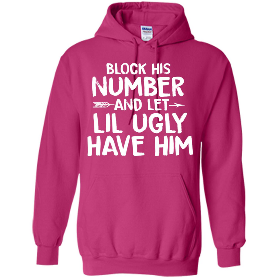 Block His Number and Let Lil Ugly have Him - Hoodie