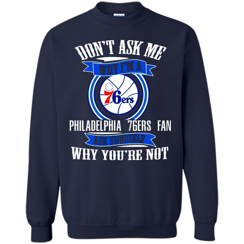 Don't Ask Me Why I'm A Philadelphia 76ers Fan Ask Yourself