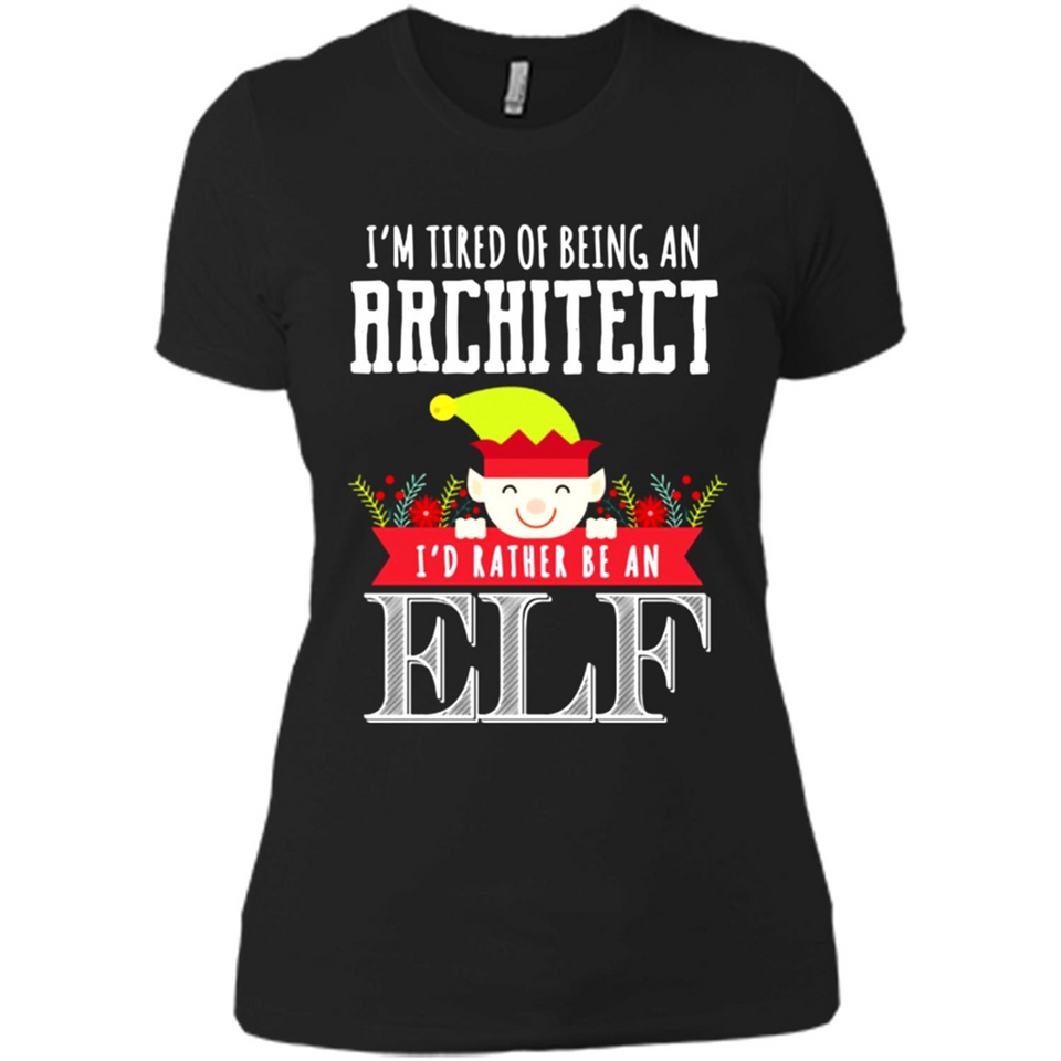 Tired Architect I'd Rather Be An Elf Christmas - Ladies' Boyfriend T-Shirt