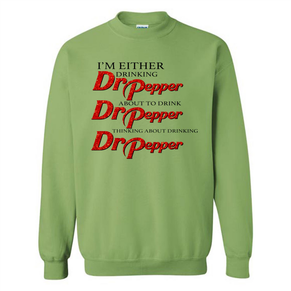 I'm Either Drinking Dr Pepper - Sweatshirt