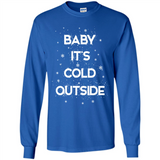 Baby It’s Cold Outside Christmas - Long Sleeve T-Shirt