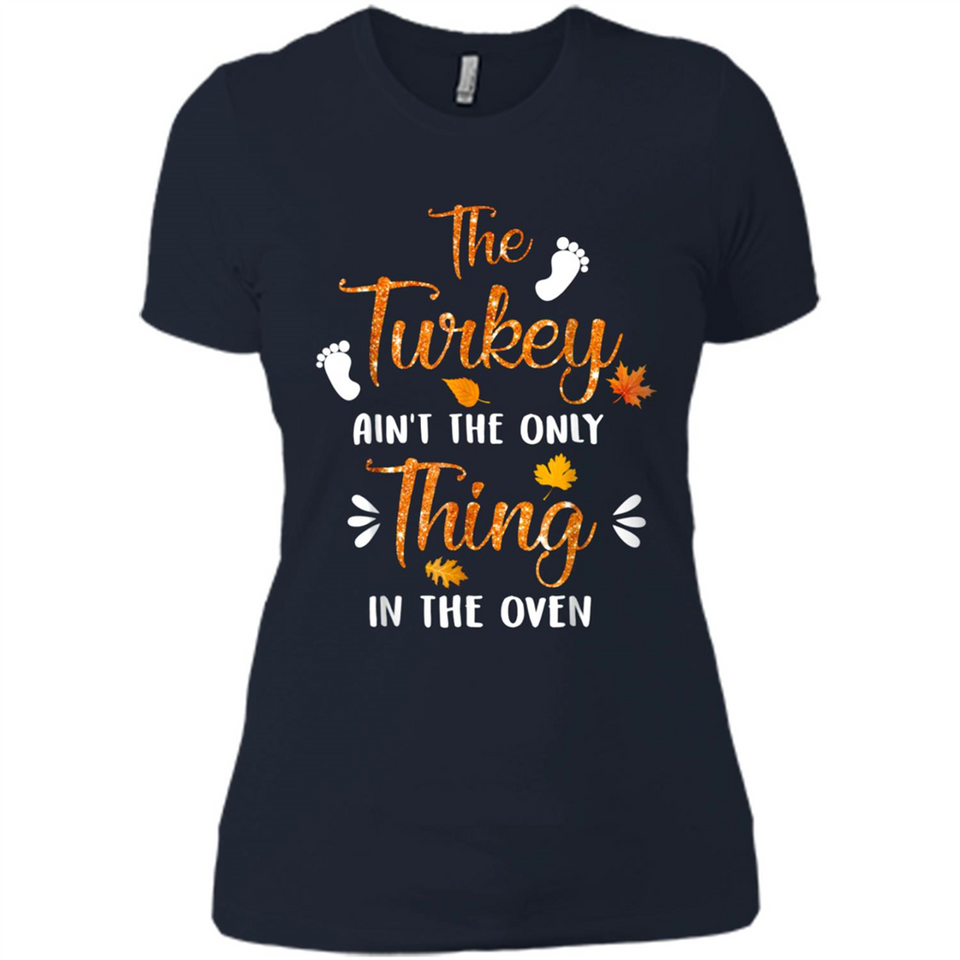 The Turkey Ain’t the Only Thing in the Oven Turkey Day - Ladies' Boyfriend T-Shirt