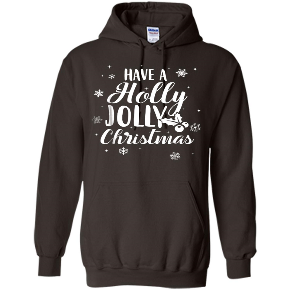 Have A Holly Jolly Christmas - Hoodie