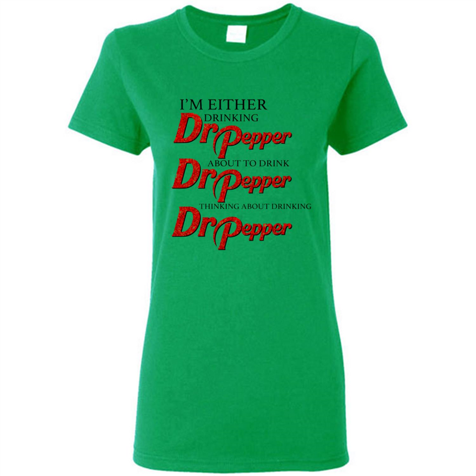 I'm Either Drinking Dr Pepper - Ladies Short-Sleeve