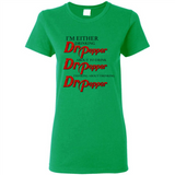 I'm Either Drinking Dr Pepper - Ladies Short-Sleeve