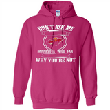 Don't Ask Me Why I'm A Minnesota Wild Fan Ask Yourself