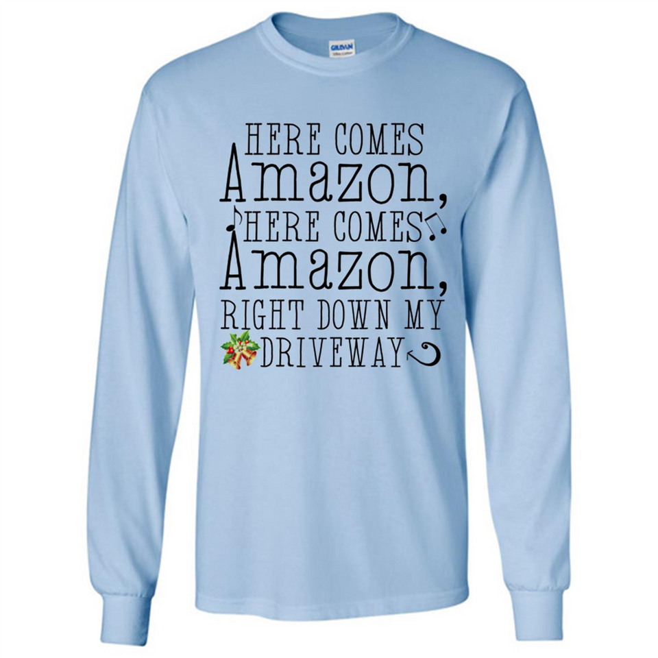 Here Comes Amazon Right Down My Driveway Christmas - Long Sleeve T-Shirt