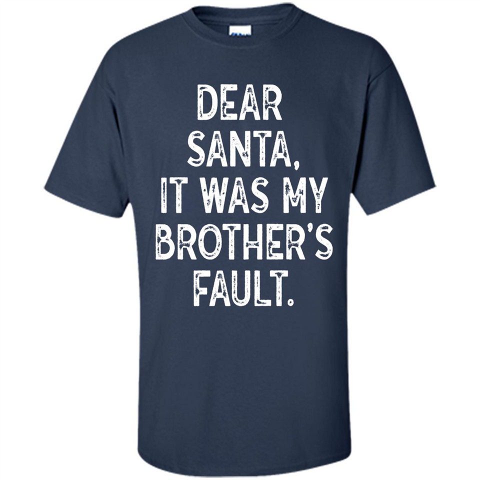 Christmas Shirt - Dear Santa It Was My Brother's Fault - Shirt