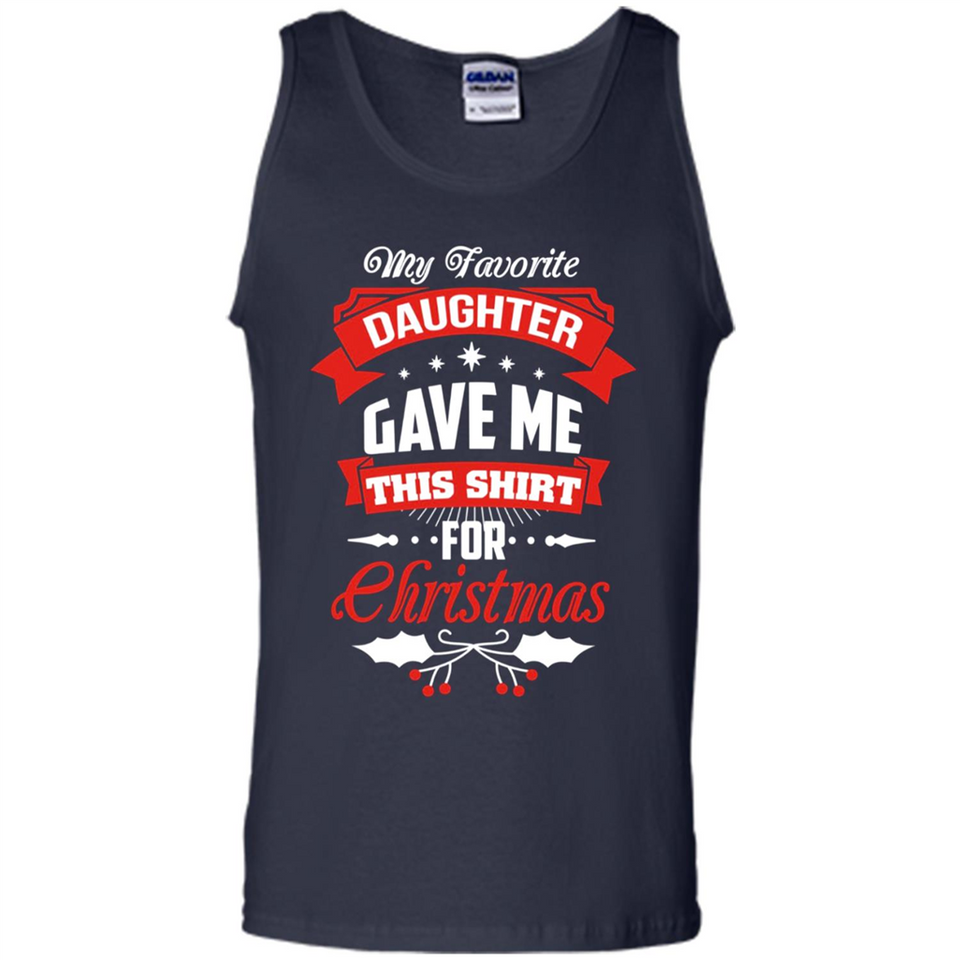 My Favorite Daughter Gave Me This Shirt For Christmas Gift - Tank Top